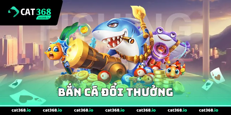 Bắn cá đổi thưởng