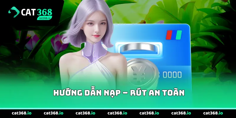 Hướng dẫn nạp – rút an toàn